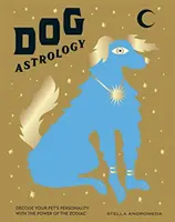 Kutya-asztrológia: A zodiákus erejével dekódolja kedvence személyiségét - Dog Astrology: Decode Your Pet's Personality with the Power of the Zodiac