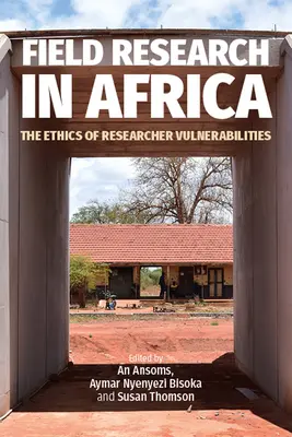 Terepkutatás Afrikában: A kutatói sebezhetőség etikája - Field Research in Africa: The Ethics of Researcher Vulnerabilities