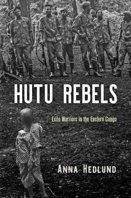 Hutu lázadók: Száműzött harcosok Kelet-Kongóban - Hutu Rebels: Exile Warriors in the Eastern Congo