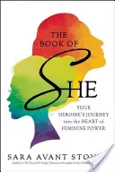 A nő könyve: A hősnőd utazása a női erő szívébe - The Book of She: Your Heroine's Journey Into the Heart of Feminine Power