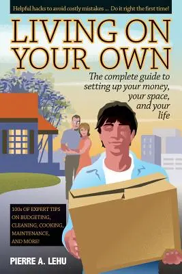 Egyedül élni: A teljes útmutató a pénzed, a helyed és az életed beállításához - Living on Your Own: The Complete Guide to Setting Up Your Money, Your Space, and Your Life