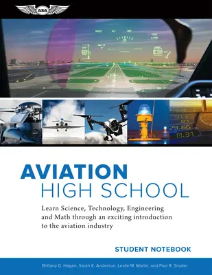 Aviation High School Student Notebook: Tudomány, technológia, mérnöki tudományok és matematika tanulása a légiközlekedési ipar izgalmas bemutatásán keresztül - Aviation High School Student Notebook: Learn Science, Technology, Engineering and Math Through an Exciting Introduction to the Aviation Industry