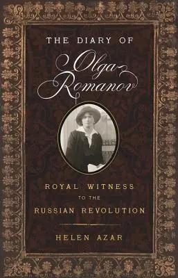 Olga Romanov naplója: Az orosz forradalom királyi tanúja - The Diary of Olga Romanov: Royal Witness to the Russian Revolution