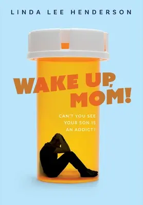 Ébredj, anya!: Nem látod, hogy a fiad függő? - Wake Up, Mom!: Can't You See Your Son Is An Addict?