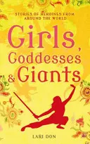 Lányok, istennők és óriások - Hősnők történetei a világ minden tájáról - Girls, Goddesses and Giants - Tales of Heroines from Around the World