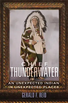 Chief Thunderwater: Egy váratlan indián váratlan helyeken - Chief Thunderwater: An Unexpected Indian in Unexpected Places