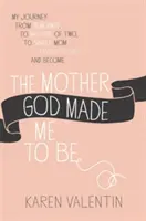 Az anya, akinek Isten teremtett engem - The Mother God Made Me to Be