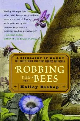 Robbing the Bees: A méz életrajza - az édes folyékony arany, amely elcsábította a világot - Robbing the Bees: A Biography of Honey--The Sweet Liquid Gold That Seduced the World