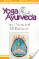 Jóga és Ayurveda: Öngyógyítás és önmegvalósítás - Yoga & Ayurveda: Self-Healing and Self-Realization