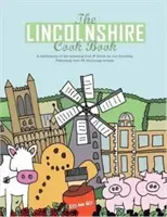 Lincolnshire-i szakácskönyv - A csodálatos ételek és italok ünneplése a küszöbünkön - Lincolnshire Cook Book - A Celebration of the Amazing Food & Drink on Our Doorstep