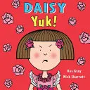 Daisy: Daisy: Yuk! - Daisy: Yuk!