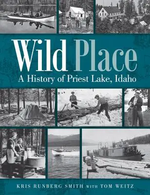 Vad hely: Az idahói Priest Lake története - Wild Place: A History of Priest Lake, Idaho