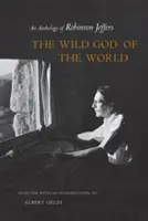 A világ vad istene: Robinson Jeffers antológiája - The Wild God of the World: An Anthology of Robinson Jeffers
