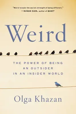 Weird: The Power of Being an Outsider in an Insider World (Furcsa: A kívülállóság ereje egy bennfentes világban) - Weird: The Power of Being an Outsider in an Insider World