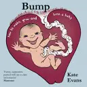 Bump: Hogyan készítsünk, növesszünk és szüljünk babát? - Bump: How to Make, Grow and Birth a Baby