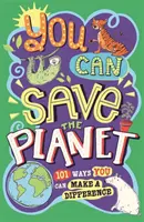 You Can Save the Planet: 101 Ways You Can Make a Difference (Mentsd meg a bolygót: 101 mód, ahogyan változtathatsz) - You Can Save the Planet: 101 Ways You Can Make a Difference