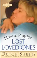 Hogyan imádkozzunk elveszett szeretteinkért? - How to Pray for Lost Loved Ones