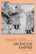 A mindennapi élet a Mongol Birodalomban - Daily Life in the Mongol Empire