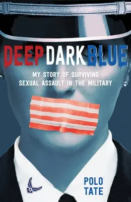 Deep Dark Blue: Szexuális erőszak túlélésének története a hadseregben - Deep Dark Blue: My Story of Surviving Sexual Assault in the Military