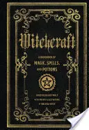 Boszorkányság: Varázsigék és bájitalok kézikönyve - Witchcraft: A Handbook of Magic Spells and Potions