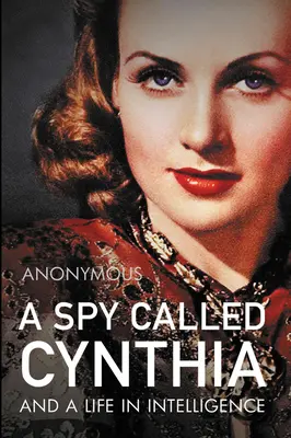 Egy kém, akit Cynthiának hívnak: És egy élet a hírszerzésben - A Spy Called Cynthia: And a Life in Intelligence