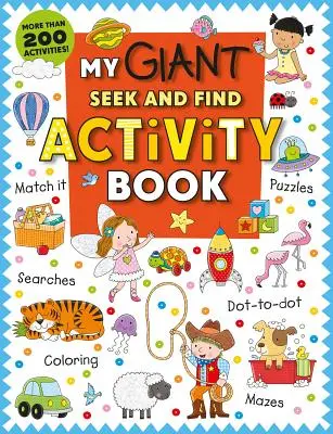 My Giant Seek-And-Find Activity Book: Több mint 200 tevékenység: Match It, Puzzles, Searches, Dot-To-Dot, Coloring, Mazes, and More! - My Giant Seek-And-Find Activity Book: More Than 200 Activities: Match It, Puzzles, Searches, Dot-To-Dot, Coloring, Mazes, and More!