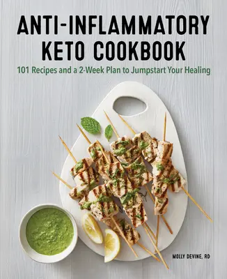 Gyulladáscsökkentő Keto szakácskönyv: 100 recept és egy 2 hetes terv a gyógyulás beindításához - Anti-Inflammatory Keto Cookbook: 100 Recipes and a 2-Week Plan to Jump-Start Your Healing