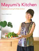 Mayumi konyhája: Makrobiotikus főzés testnek és léleknek - Mayumi's Kitchen: Macrobiotic Cooking for Body and Soul