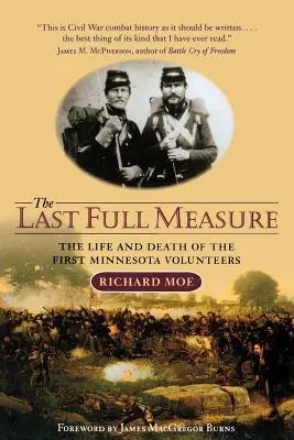 Az utolsó teljes mérce: Az első minnesotai önkéntesek élete és halála - The Last Full Measure: The Life and Death of the First Minnesota Volunteers