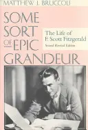 Valamiféle epikus nagyság: F. Scott Fitzgerald élete (REV) - Some Sort of Epic Grandeur: The Life of F. Scott Fitzgerald (REV)