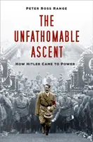 Felfoghatatlan felemelkedés - Hogyan jutott Hitler hatalomra? - Unfathomable Ascent - How Hitler Came to Power