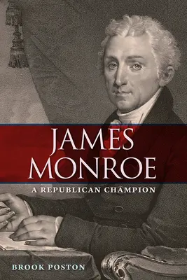 James Monroe: Monroe: A republikánus bajnok - James Monroe: A Republican Champion