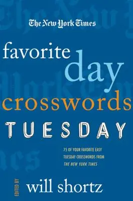 The New York Times Kedvenc napi keresztrejtvények: Kedd: 75 kedvenc könnyű keddi keresztrejtvény a New York Timesból - The New York Times Favorite Day Crosswords: Tuesday: 75 of Your Favorite Easy Tuesday Crosswords from the New York Times