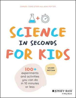Tudomány másodpercek alatt gyerekeknek: Több mint 100 kísérlet, amelyet tíz perc vagy annál rövidebb idő alatt elvégezhetsz - Science in Seconds for Kids: Over 100 Experiments You Can Do in Ten Minutes or Less