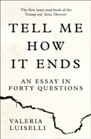 Mondd meg, hogyan végződik - Egy esszé negyven kérdésben - Tell Me How it Ends - An Essay in Forty Questions