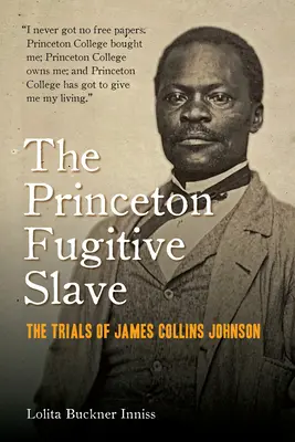 A princetoni szökevény rabszolga: James Collins Johnson pere - The Princeton Fugitive Slave: The Trials of James Collins Johnson