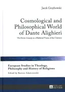 Dante Alighieri kozmológiai és filozófiai világa: Az Isteni komédia mint a világegyetem középkori látomása - Cosmological and Philosophical World of Dante Alighieri: The Divine Comedy as a Medieval Vision of the Universe