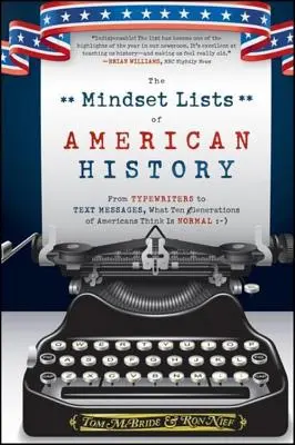 Az amerikai történelem gondolatjegyzékei: Az írógépektől az sms-üzenetekig, amit tíz generációnyi amerikai normálisnak gondol - The Mindset Lists of American History: From Typewriters to Text Messages, What Ten Generations of Americans Think Is Normal