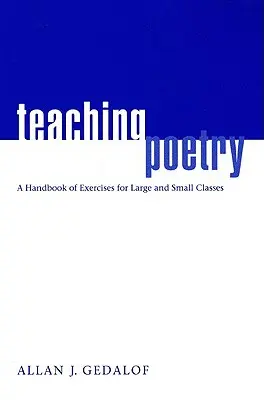 Költészet tanítása: Gyakorlatok kézikönyve nagy és kis létszámú osztályok számára - Teaching Poetry: A Handbook of Exercises for Large and Small Classes
