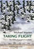 Repülés - Langford Lowfields madarai - Taking Flight - The Birds of Langford Lowfields