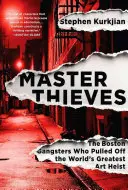 Mestertolvajok: A bostoni gengszterek, akik végrehajtották a világ legnagyobb műkincsrablását - Master Thieves: The Boston Gangsters Who Pulled Off the World's Greatest Art Heist