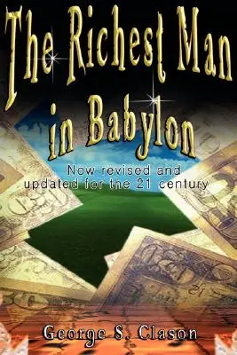 Babilon leggazdagabb embere: Felújítva és aktualizálva a 21. század számára - The Richest Man in Babylon: Now Revised and Updated for the 21st Century