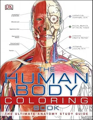 Az emberi test színezőkönyv: A végső anatómiai tanulmányi útmutató - The Human Body Coloring Book: The Ultimate Anatomy Study Guide