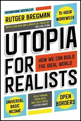 Utópia realistáknak: Hogyan építhetjük fel az ideális világot - Utopia for Realists: How We Can Build the Ideal World