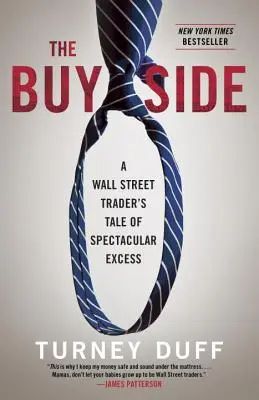 A vételi oldal: Egy Wall Street-i kereskedő története a látványos túlzásokról - The Buy Side: A Wall Street Trader's Tale of Spectacular Excess