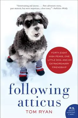 Atticus nyomában: Negyvennyolc magas hegycsúcs, egy kiskutya és egy rendkívüli barátság - Following Atticus: Forty-Eight High Peaks, One Little Dog, and an Extraordinary Friendship