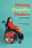 A fogyatékosság korszerűvé tétele: Designtörténetek - Making Disability Modern: Design Histories