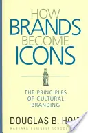 Hogyan válnak a márkák ikonokká: A kulturális márkaépítés alapelvei - How Brands Become Icons: The Principles of Cultural Branding