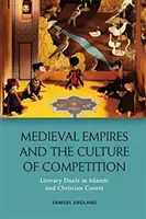 Középkori birodalmak és a versengés kultúrája: Irodalmi párbajok az iszlám és a keresztény udvarokban - Medieval Empires and the Culture of Competition: Literary Duels at Islamic and Christian Courts