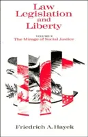 Jog, jogalkotás és szabadság, 2. kötet: A társadalmi igazságosság délibábja - Law, Legislation and Liberty, Volume 2: The Mirage of Social Justice